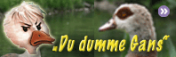 Du dumme Gans