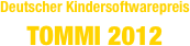 Deutscher Kindersoftwarepreis
TOMMI 2012